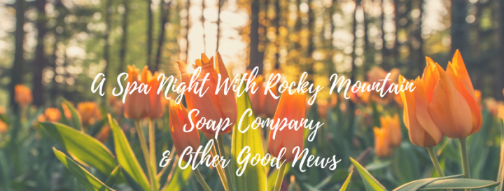 A Spa Night With Rocky Mountain Soap Company